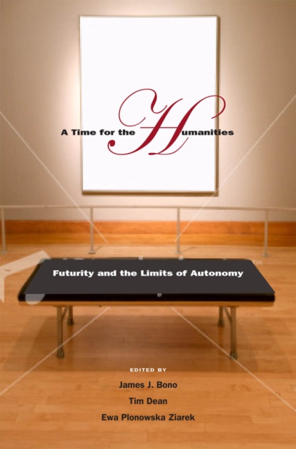 A Time for the Humanities : Futurity and the Limits of Autonomy, EPUB eBook