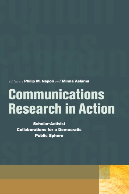 Communications Research in Action : Scholar-Activist Collaborations for a Democratic Public Sphere, PDF eBook