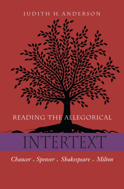 Reading the Allegorical Intertext : Chaucer, Spenser, Shakespeare, Milton, PDF eBook
