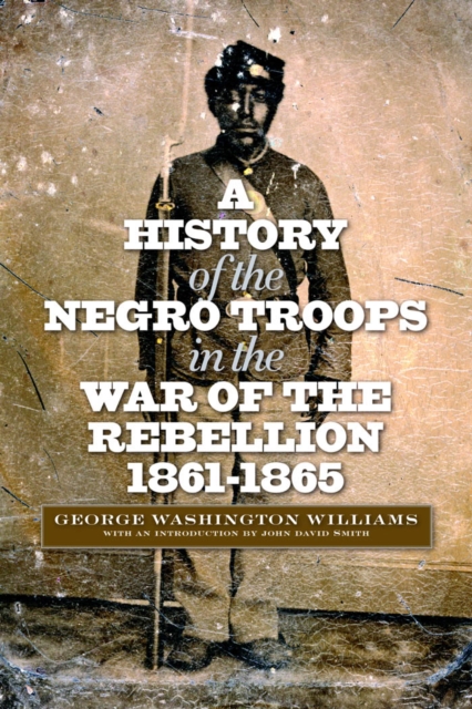 A History of the Negro Troops in the War of the Rebellion, 1861-1865, PDF eBook