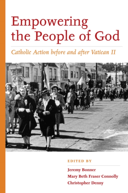 Empowering the People of God : Catholic Action before and after Vatican II, EPUB eBook