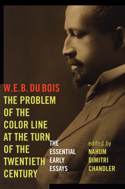 The Problem of the Color Line at the Turn of the Twentieth Century : The Essential Early Essays, PDF eBook