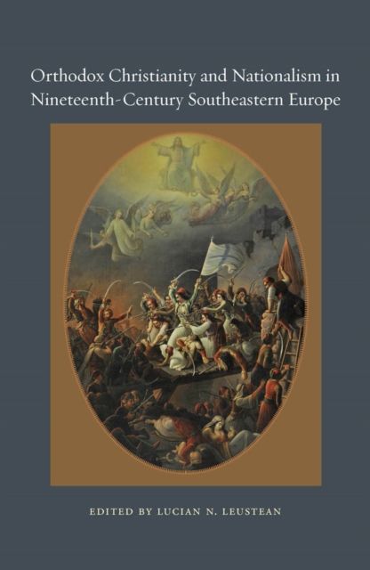Orthodox Christianity and Nationalism in Nineteenth-Century Southeastern Europe, PDF eBook