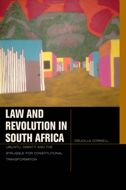 Law and Revolution in South Africa : uBuntu, Dignity, and the Struggle for Constitutional Transformation, EPUB eBook