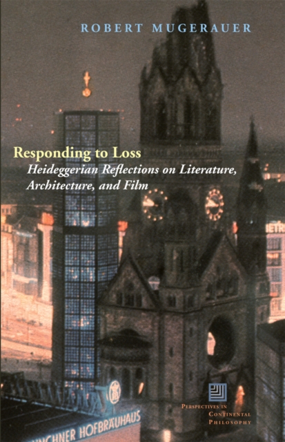 Responding to Loss : Heideggerian Reflections on Literature, Architecture, and Film, EPUB eBook