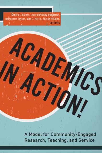 Academics in Action! : A Model for Community-Engaged Research, Teaching, and Service, Hardback Book