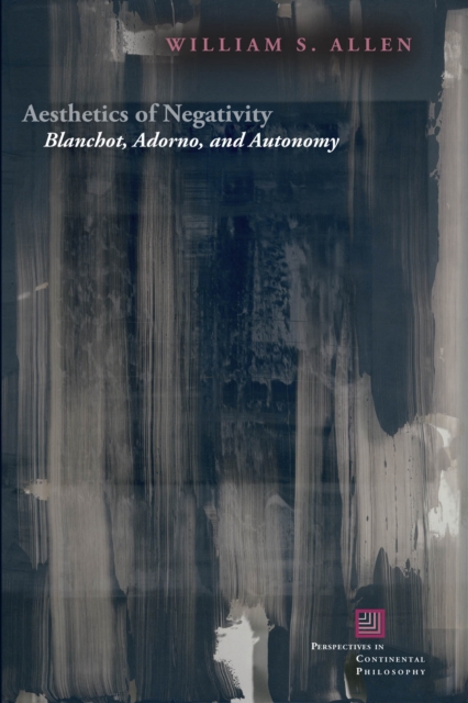 Aesthetics of Negativity : Blanchot, Adorno, and Autonomy, EPUB eBook