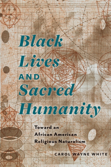 Black Lives and Sacred Humanity : Toward an African American Religious Naturalism, EPUB eBook