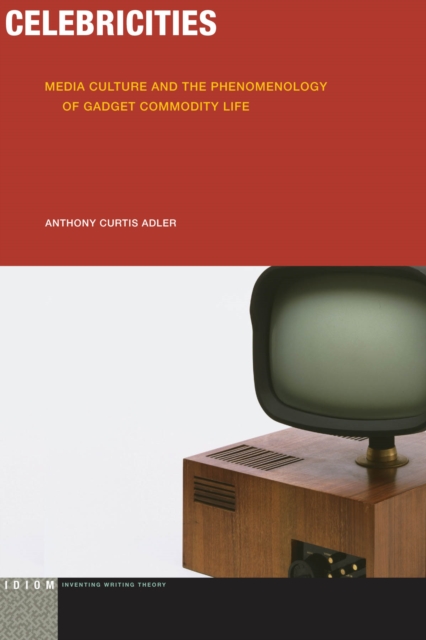 Celebricities : Media Culture and the Phenomenology of Gadget Commodity Life, EPUB eBook