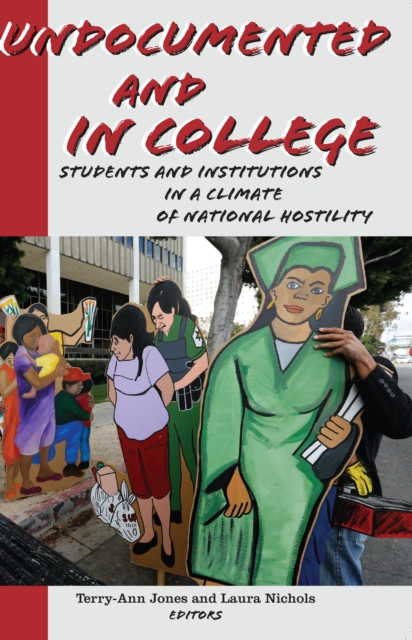 Undocumented and in College : Students and Institutions in a Climate of National Hostility, EPUB eBook