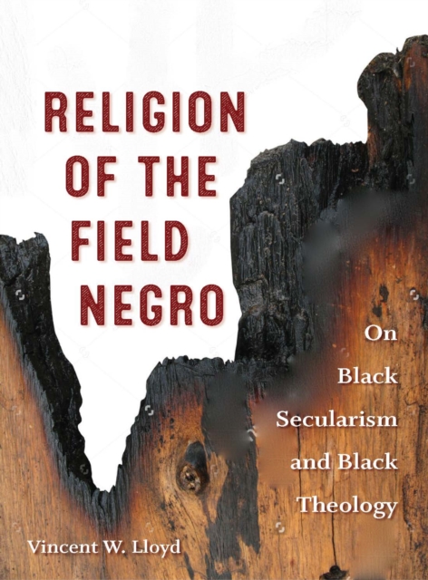 Religion of the Field Negro : On Black Secularism and Black Theology, EPUB eBook