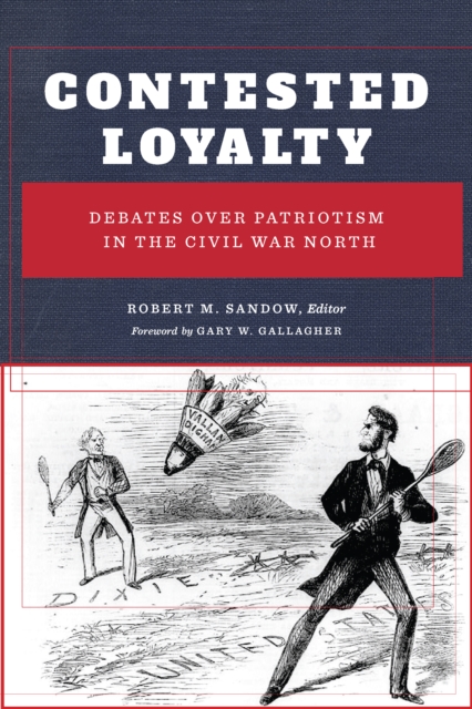 Contested Loyalty : Debates over Patriotism in the Civil War North, PDF eBook