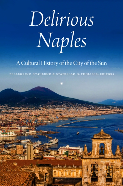 Delirious Naples : A Cultural History of the City of the Sun, EPUB eBook