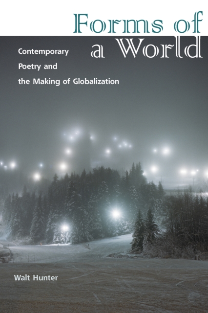 Forms of a World : Contemporary Poetry and the Making of Globalization, EPUB eBook
