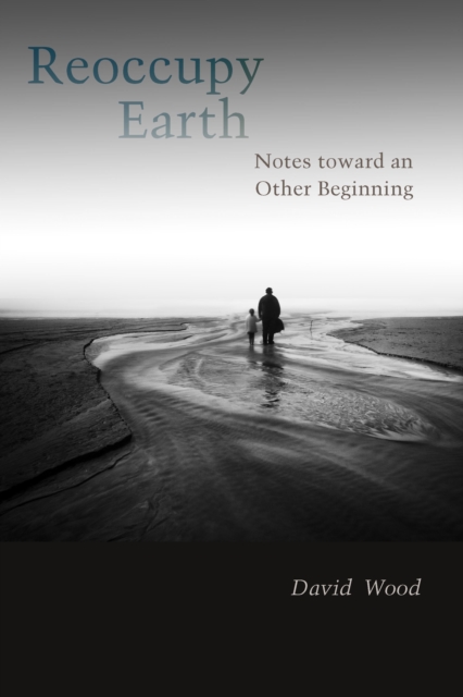Reoccupy Earth : Notes toward an Other Beginning, EPUB eBook