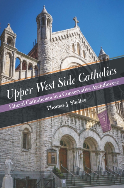 Upper West Side Catholics : Liberal Catholicism in a Conservative Archdiocese, EPUB eBook