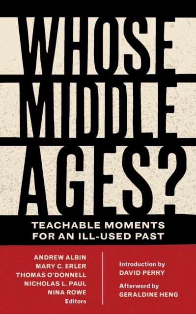 Whose Middle Ages? : Teachable Moments for an Ill-Used Past, Paperback / softback Book