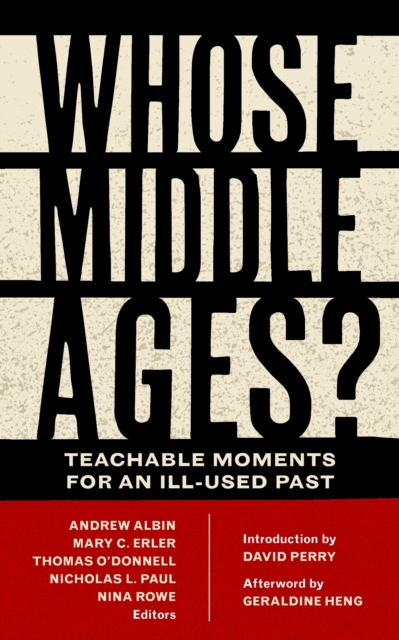 Whose Middle Ages? : Teachable Moments for an Ill-Used Past, Paperback / softback Book