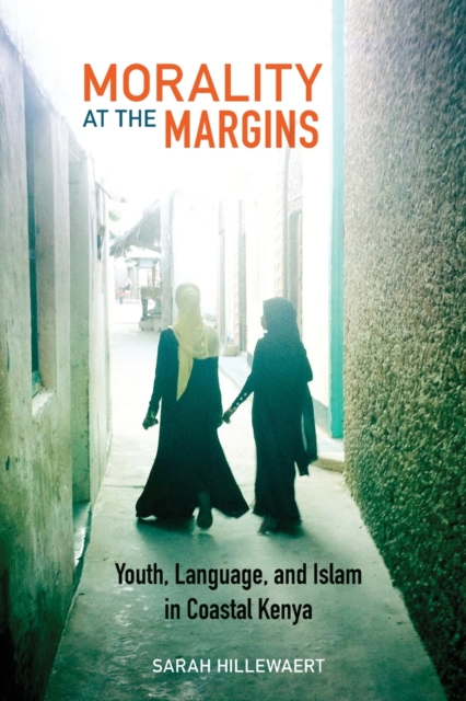 Morality at the Margins : Youth, Language, and Islam in Coastal Kenya, Paperback / softback Book