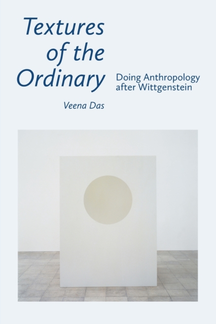 Textures of the Ordinary : Doing Anthropology after Wittgenstein, Paperback / softback Book