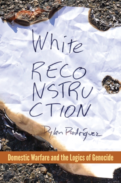 White Reconstruction : Domestic Warfare and the Logics of Genocide, Paperback / softback Book