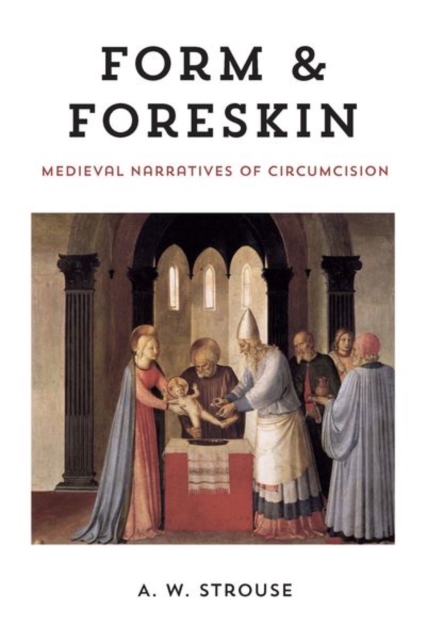 Form and Foreskin : Medieval Narratives of Circumcision, Hardback Book