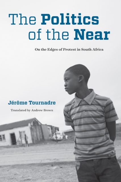 The Politics of the Near : On the Edges of Protest in South Africa, EPUB eBook