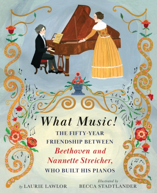 What Music! : The Fifty-year Friendship between Beethoven and Nannette Streicher, Who Built His Pianos, Hardback Book