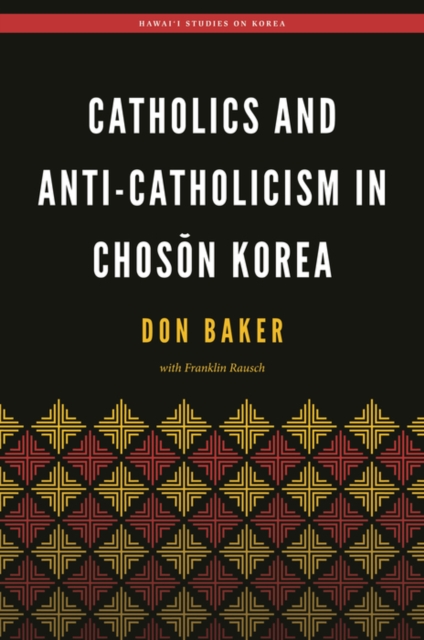 Catholics and Anti-Catholicism in Choson Korea, PDF eBook