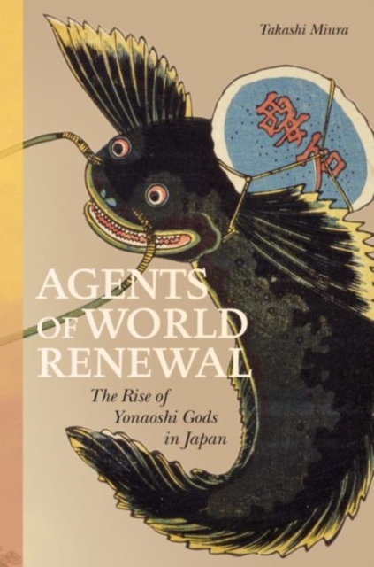 Agents of World Renewal : The Rise of Yonaoshi Gods in Japan, Hardback Book