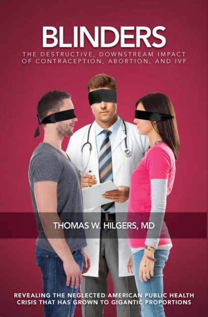 Blinders : The Destructive, Downstream Impact of Contraception, Abortion, and IVF, EPUB eBook
