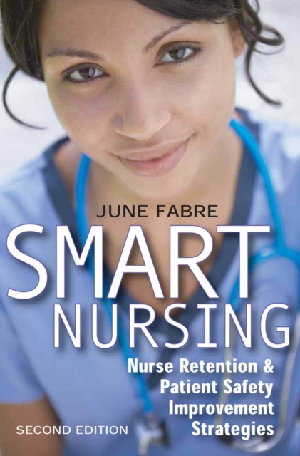 Smart Nursing : Nurse Retention & Patient Safety Improvement Strategies, Second Edition, EPUB eBook