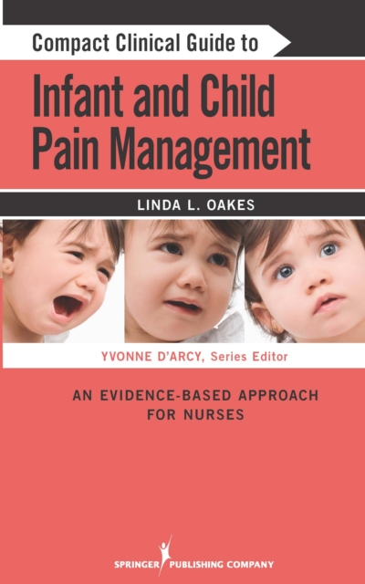 Compact Clinical Guide to Infant and Child Pain Management : An Evidence-Based Approach for Nurses, EPUB eBook