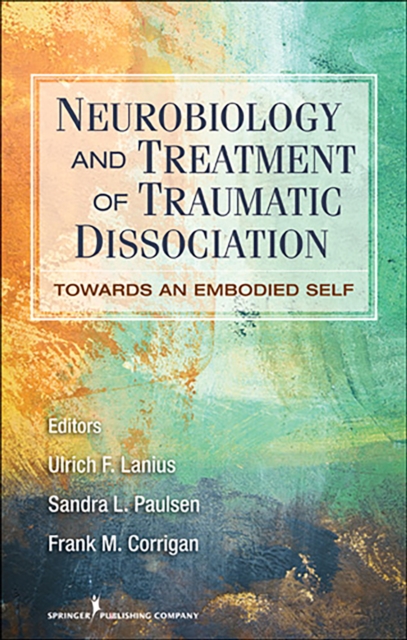 Neurobiology and Treatment of Traumatic Dissociation : Towards an Embodied Self, EPUB eBook