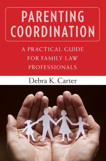 Parenting Coordination : A Practical Guide for Family Law Professionals, Paperback / softback Book