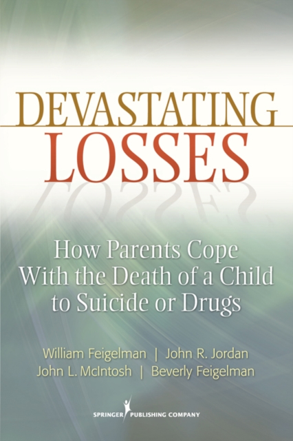 Devastating Losses : How Parents Cope With the Death of a Child to Suicide or Drugs, EPUB eBook