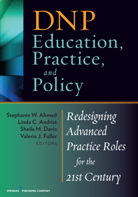 DNP Education, Practice, and Policy : Redesigning Advanced Practice Roles for the 21st Century, EPUB eBook