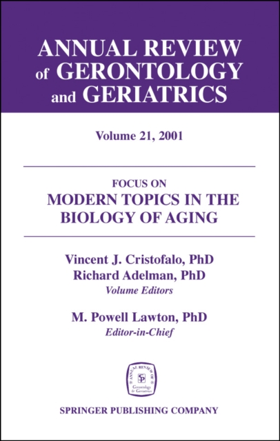 Annual Review of Gerontology and Geriatrics, Volume 21, 2001 : Modern Topics in the Biology of Aging, PDF eBook