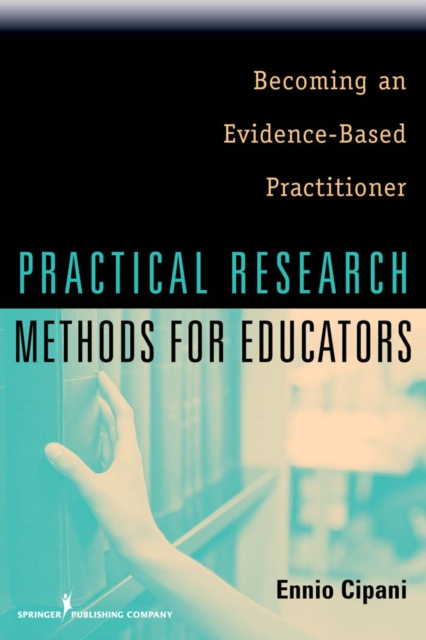 Practical Research Methods for Educators : Becoming an Evidence-Based Practitioner, EPUB eBook