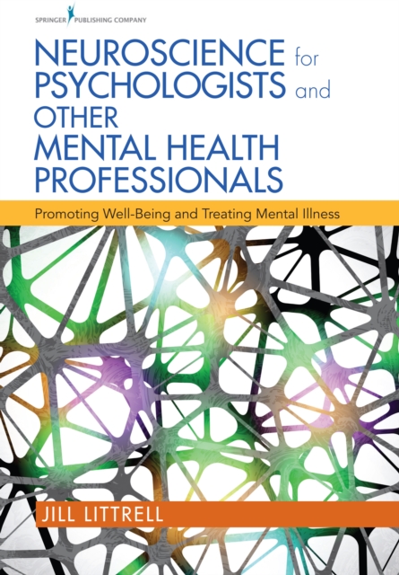 Neuroscience for Psychologists and Other Mental Health Professionals : Promoting Well-Being and Treating Mental Illness, Paperback / softback Book