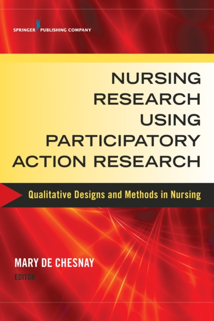 Nursing Research Using Participatory Action Research : Qualitative Designs and Methods in Nursing, EPUB eBook
