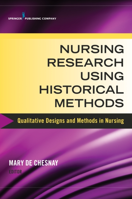 Nursing Research Using Historical Methods : Qualitative Designs and Methods in Nursing, EPUB eBook