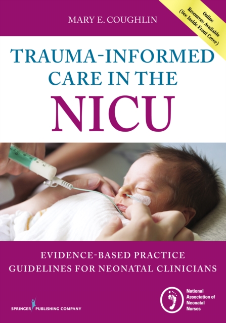 Trauma-Informed Care in the NICU : Evidenced-Based Practice Guidelines for Neonatal Clinicians, EPUB eBook
