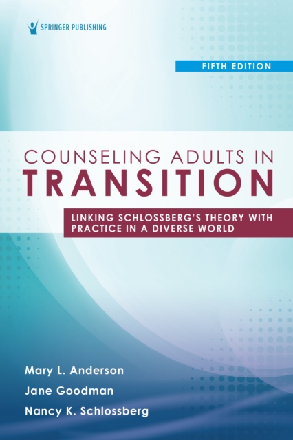 Counseling Adults in Transition, Fifth Edition : Linking Schlossberg's Theory with Practice in a Diverse World, EPUB eBook