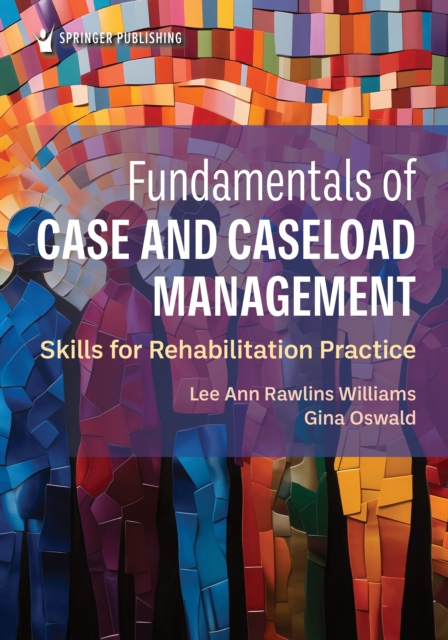 Fundamentals of Case and Caseload Management : Skills for Rehabilitation Practice, EPUB eBook