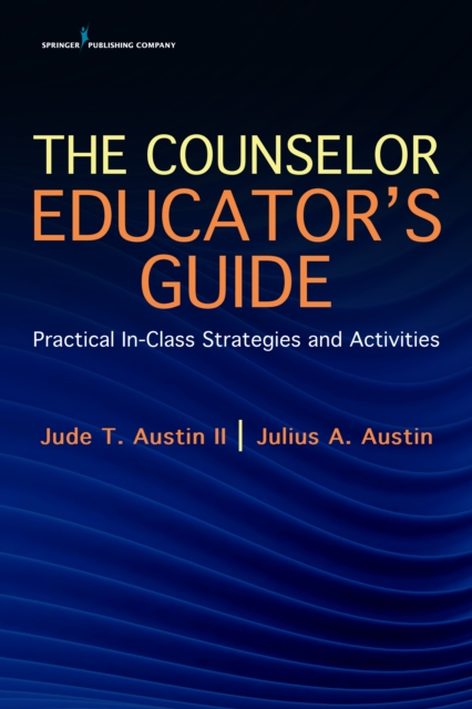 The Counselor Educator's Guide : Practical In-Class Strategies and Activities, Paperback / softback Book