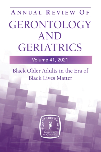 Annual Review of Gerontology and Geriatrics, Volume 41, 2021 : Black Older Adults in the Era of Black Lives Matter, EPUB eBook