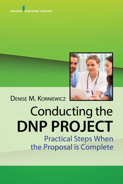 Conducting the DNP Project : Practical Steps When the Proposal is Complete, EPUB eBook