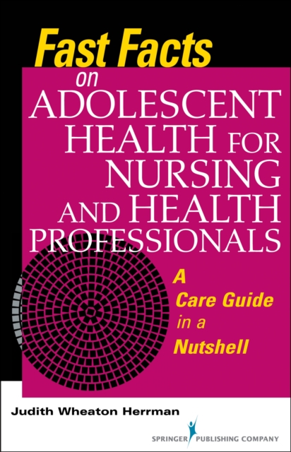 Fast Facts on Adolescent Health for Nursing and Health Professionals : A Care Guide in a Nutshell, EPUB eBook