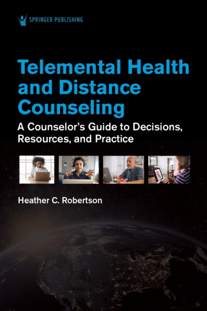 Telemental Health and Distance Counseling : A Counselor's Guide to Decisions, Resources, and Practice, EPUB eBook